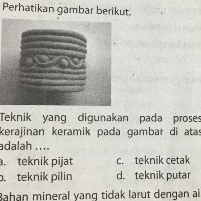 Berikut ini yang merupakan teknik pembuatan keramik adalah