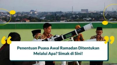 Penentuan Puasa Awal Ramadan Ditentukan Melalui Berbagai Metode