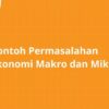 Contoh Masalah yang Dibahas dalam Ekonomi Makro Adalah
