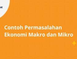 Contoh Masalah yang Dibahas dalam Ekonomi Makro Adalah