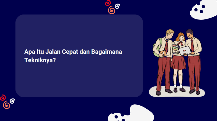 Yang tidak diperbolehkan dalam melakukan gerakan jalan cepat adalah
