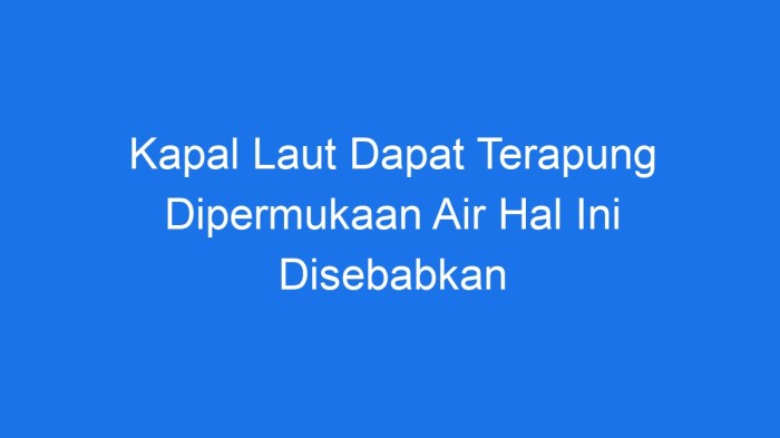 Kapal laut dapat terapung dipermukaan air karena