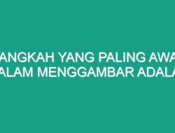 Memahami Proses Menggambar Awal Tahapan, Alat, dan Konsep Dasar