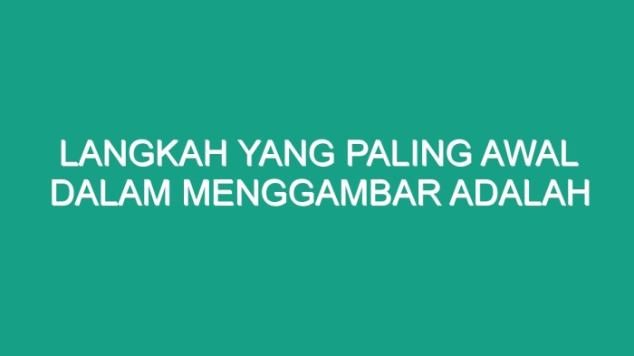 Proses menggambar yang paling awal adalah