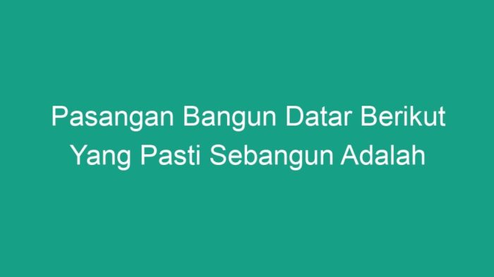 Pasangan bangun datar berikut yang pasti sebangun adalah
