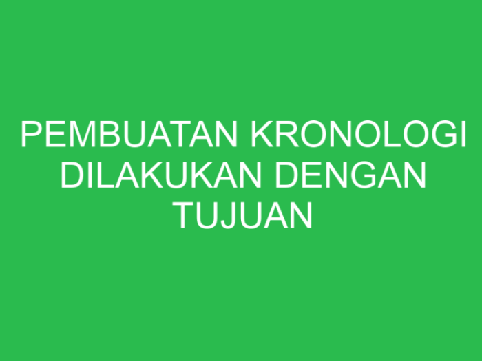 Pembuatan kronologi dilakukan dengan tujuan berikut kecuali