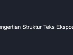 Struktur Teks Eksposisi  Memahami Unsur-Unsur yang Tidak Termasuk