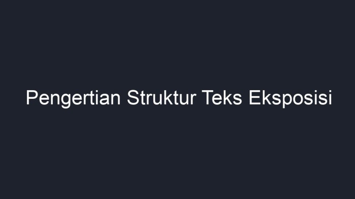 Dibawah ini merupakan struktur teks eksposisi kecuali