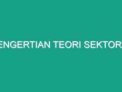 Memahami Teori Sektoral Perspektif Ekonomi dan Bisnis