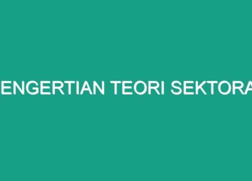 Memahami Teori Sektoral Perspektif Ekonomi dan Bisnis