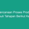 Perencanaan Proses Produksi Meliputi Apa Saja Kecuali Ini?