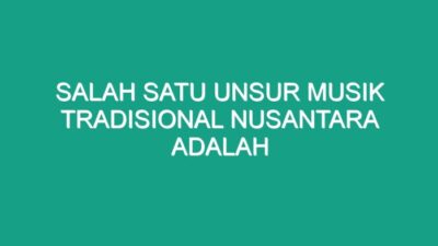 Salah satu unsur musik tradisional nusantara adalah