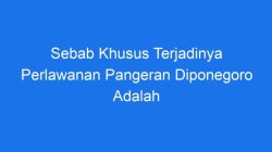 Sebab khusus terjadinya perlawanan pangeran diponegoro adalah