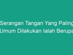 Memahami Serangan Lengan atau Tangan Lazim Disebut