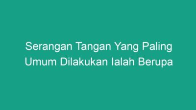 Memahami Serangan Lengan atau Tangan Lazim Disebut