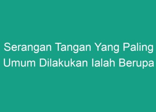Memahami Serangan Lengan atau Tangan Lazim Disebut