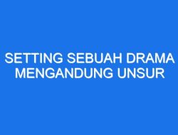 Setting Drama Unsur-Unsur, Pengaruh, dan Genre