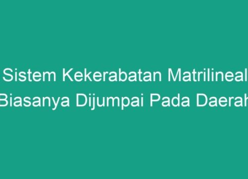 Sistem Kekerabatan Matrilineal di Berbagai Daerah