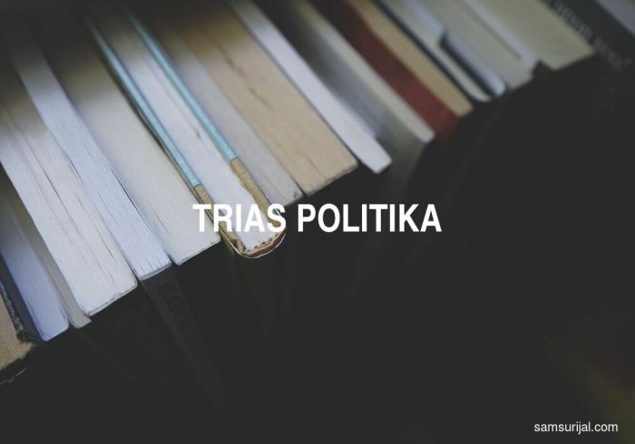 Trias politika adalah teori pengembangan kekuasaan menurut