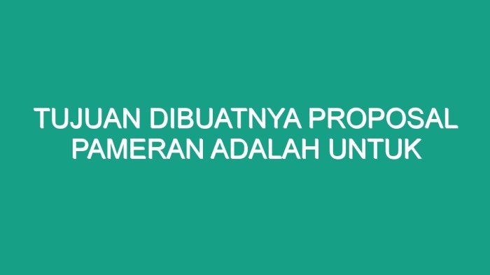 Tujuan dibuatnya proposal pameran adalah untuk