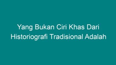 Ciri ciri historiografi tradisional