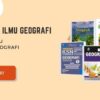 BSE Geografi Memahami Bumi Kita Lewat Sekolah Elektronik