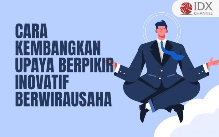 Cara Mengembangkan Upaya Berpikir Inovatif dalam Berwirausaha Panduan Lengkap