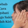 Cara Mengobati Telinga Sakit Sebelah Kiri Penyebab, Pengobatan, dan Pencegahan