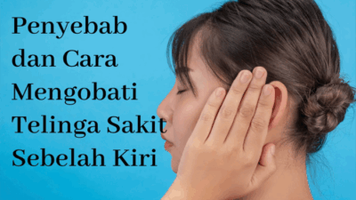 Cara mengobati telinga sakit sebelah kiri