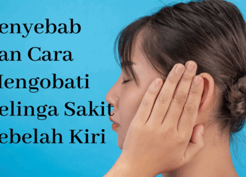 Cara Mengobati Telinga Sakit Sebelah Kiri Penyebab, Pengobatan, dan Pencegahan