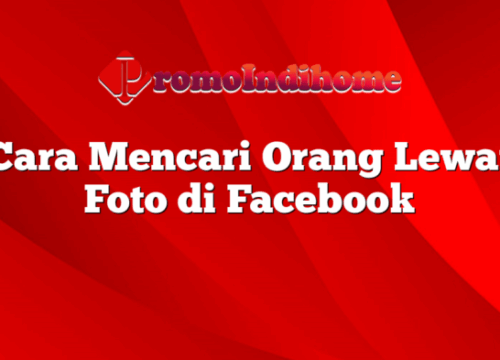 Cara Mencari Orang Lewat Foto di Facebook Panduan Lengkap dan Efektif