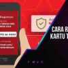 Cara Registrasi Ulang Kartu Telkomsel Panduan Lengkap dan Solusi Mudah