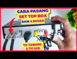 Cara Pasang Set Top Box TV Tabung Panduan Lengkap dan Mudah untuk Menikmati Siaran Digital