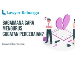Cara Mengurus Gugatan Cerai Panduan Lengkap dan Praktis