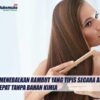 Cara Agar Rambut Tidak Ketombean Panduan Lengkap untuk Kulit Kepala Sehat