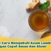 Cara Menetralkan Asam Lambung dengan Cepat Solusi Ampuh dan Alami
