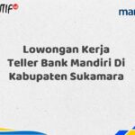 Lowongan Kerja Teller Bank Mandiri Di Kabupaten Sukamara Tahun 2025 (Resmi)