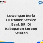 Lowongan Kerja Customer Service Bank BRI Di Kabupaten Sorong Selatan Tahun 2025 (Lamar Sekarang)