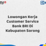 Lowongan Kerja Customer Service Bank BRI Di Kabupaten Sorong Tahun 2025 (Ayo Daftar Sekarang)