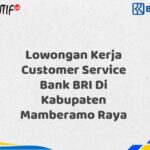 Lowongan Kerja Customer Service Bank BRI Di Kabupaten Mamberamo Raya Tahun 2025 (Lamar Sekarang)