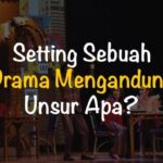 Setting Drama Unsur-Unsur yang Membentuk Cerita