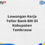 Lowongan Kerja Teller Bank BRI Di Kabupaten Tambrauw Tahun 2025 (Resmi)
