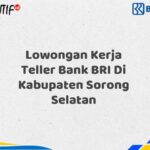 Lowongan Kerja Teller Bank BRI Di Kabupaten Sorong Selatan Tahun 2025 (Buruan Daftar Sekarang)
