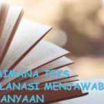 Memahami Teks Eksplanasi untuk Menjawab Pertanyaan