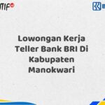 Lowongan Kerja Teller Bank BRI Di Kabupaten Manokwari Tahun 2025 (Yang Wajib Anda Ketahui)