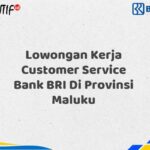 Lowongan Kerja Customer Service Bank BRI Di Provinsi Maluku Tahun 2025 (Yang Wajib Anda Ketahui)