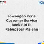 Lowongan Kerja Customer Service Bank BRI Di Kabupaten Majene Tahun 2025 (Ayo Daftar Sekarang)