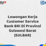 Lowongan Kerja Customer Service Bank BRI Di Provinsi Sulawesi Barat (SULBAR) Tahun 2025 (Apply Now)