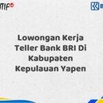 Lowongan Kerja Teller Bank BRI Di Kabupaten Kepulauan Yapen Tahun 2025