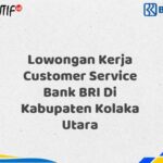 Lowongan Kerja Customer Service Bank BRI Di Kabupaten Kolaka Utara Tahun 2025 (Resmi)